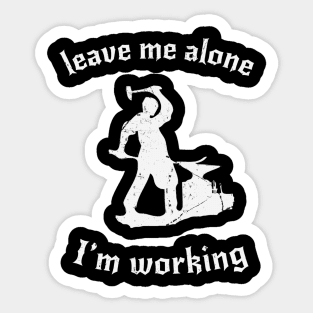 Leave Me Alone, I'm Working Sticker